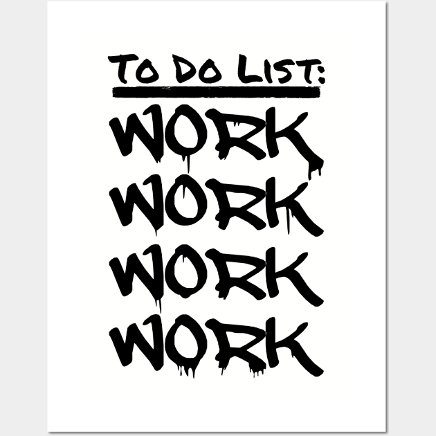 To Do List: WORK WORK WORK WORK Wall Art by INpressMerch